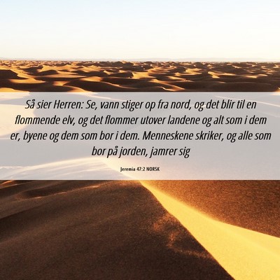 Picture 06 - Jeremia 47:2 NORSK - Så sier Herren: Se, vann stiger op fra nord, og - Bible Verse Picture