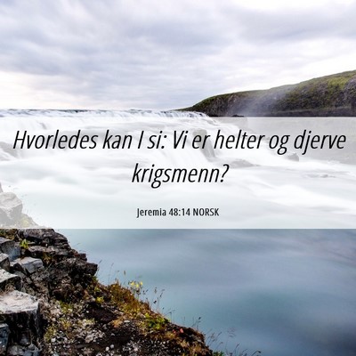 Picture 06 - Jeremia 48:14 NORSK - Hvorledes kan I si: Vi er helter og djerve - Bible Verse Picture