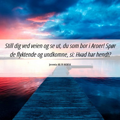 Picture 06 - Jeremia 48:19 NORSK - Still dig ved veien og se ut, du som bor i Aroer! - Bible Verse Picture