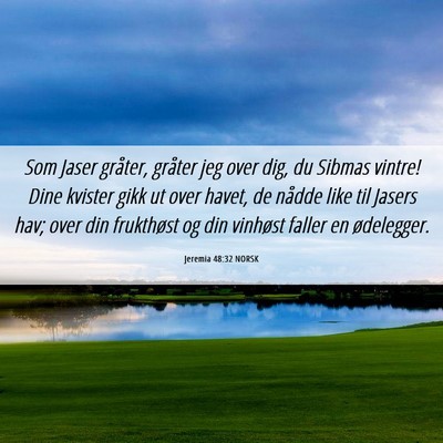 Picture 06 - Jeremia 48:32 NORSK - Som Jaser gråter, gråter jeg over dig, du - Bible Verse Picture