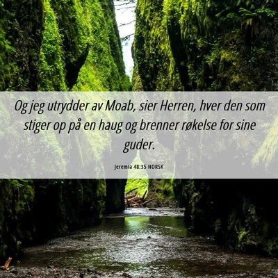 Picture 06 - Jeremia 48:35 NORSK - Og jeg utrydder av Moab, sier Herren, hver den - Bible Verse Picture