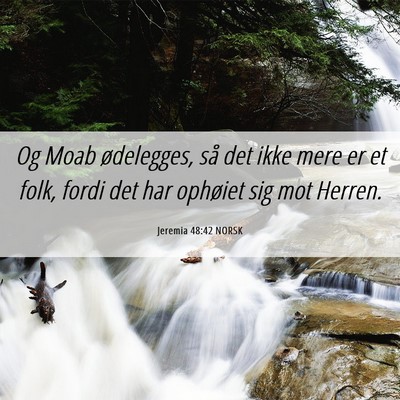 Picture 06 - Jeremia 48:42 NORSK - Og Moab ødelegges, så det ikke mere er et folk, - Bible Verse Picture