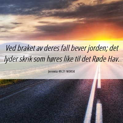 Picture 06 - Jeremia 49:21 NORSK - Ved braket av deres fall bever jorden; det lyder - Bible Verse Picture
