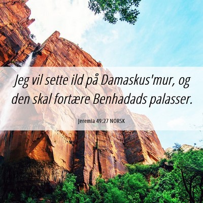 Picture 06 - Jeremia 49:27 NORSK - Jeg vil sette ild på Damaskus'mur, og den skal - Bible Verse Picture
