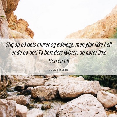 Picture 06 - Jeremia 5:10 NORSK - Stig op på dets murer og ødelegg, men gjør - Bible Verse Picture