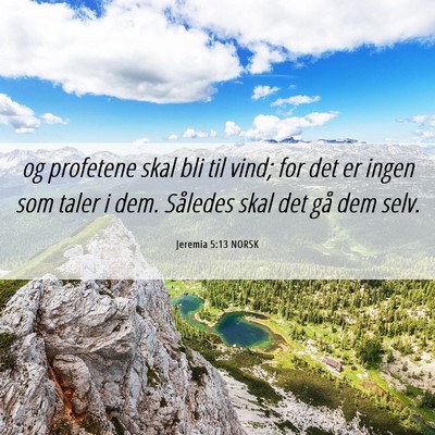 Picture 06 - Jeremia 5:13 NORSK - og profetene skal bli til vind; for det er ingen - Bible Verse Picture