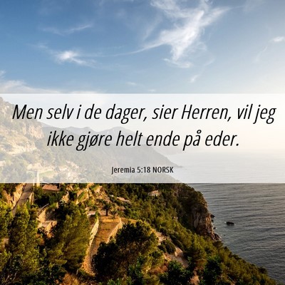 Picture 06 - Jeremia 5:18 NORSK - Men selv i de dager, sier Herren, vil jeg ikke - Bible Verse Picture