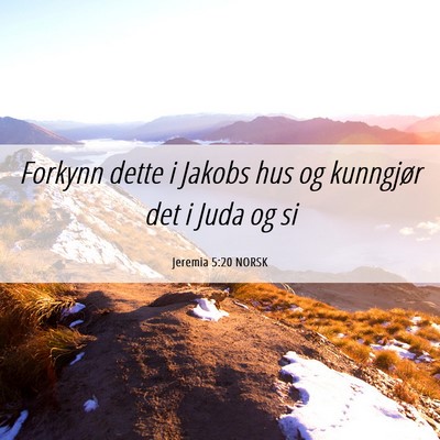 Picture 06 - Jeremia 5:20 NORSK - Forkynn dette i Jakobs hus og kunngjør det i - Bible Verse Picture