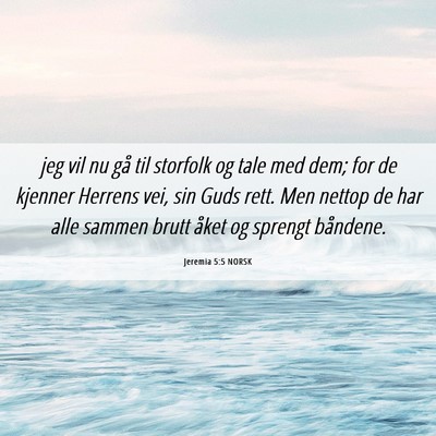 Picture 06 - Jeremia 5:5 NORSK - jeg vil nu gå til storfolk og tale med dem; for - Bible Verse Picture