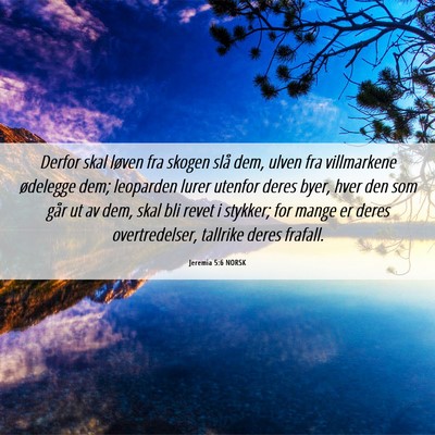 Picture 06 - Jeremia 5:6 NORSK - Derfor skal løven fra skogen slå dem, ulven fra - Bible Verse Picture