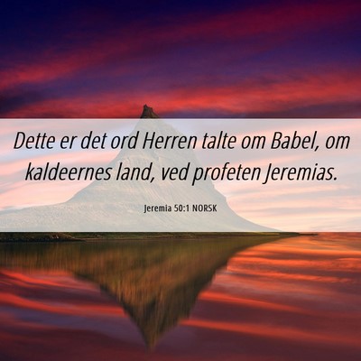 Picture 06 - Jeremia 50:1 NORSK - Dette er det ord Herren talte om Babel, om - Bible Verse Picture