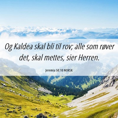 Picture 06 - Jeremia 50:10 NORSK - Og Kaldea skal bli til rov; alle som røver det, - Bible Verse Picture