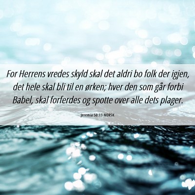 Picture 06 - Jeremia 50:13 NORSK - For Herrens vredes skyld skal det aldri bo folk - Bible Verse Picture