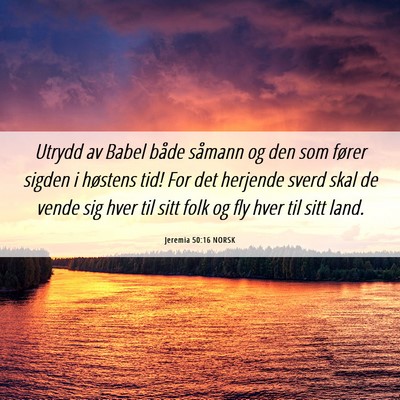 Picture 06 - Jeremia 50:16 NORSK - Utrydd av Babel både såmann og den som fører - Bible Verse Picture