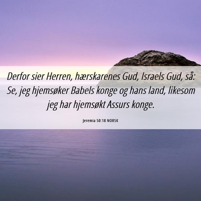 Picture 06 - Jeremia 50:18 NORSK - Derfor sier Herren, hærskarenes Gud, Israels - Bible Verse Picture