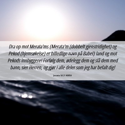 Picture 06 - Jeremia 50:21 NORSK - Dra op mot Merata'ms {Merata'm (dobbelt - Bible Verse Picture