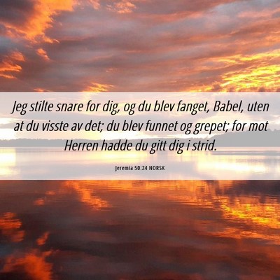 Picture 06 - Jeremia 50:24 NORSK - Jeg stilte snare for dig, og du blev fanget, - Bible Verse Picture