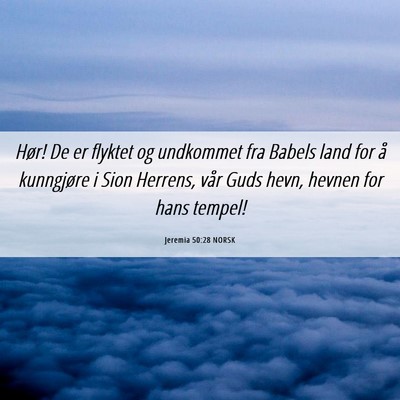 Picture 06 - Jeremia 50:28 NORSK - Hør! De er flyktet og undkommet fra Babels land - Bible Verse Picture