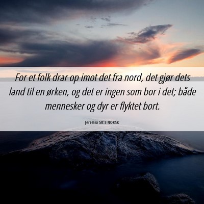 Picture 06 - Jeremia 50:3 NORSK - For et folk drar op imot det fra nord, det gjør - Bible Verse Picture