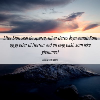 Picture 06 - Jeremia 50:5 NORSK - Efter Sion skal de spørre, hit er deres åsyn - Bible Verse Picture