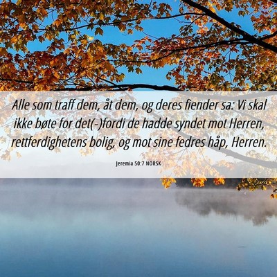 Picture 06 - Jeremia 50:7 NORSK - Alle som traff dem, åt dem, og deres fiender sa: - Bible Verse Picture