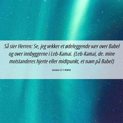 Picture 06 - Jeremia 51:1 NORSK - Så sier Herren: Se, jeg vekker et ødeleggende - Bible Verse Picture