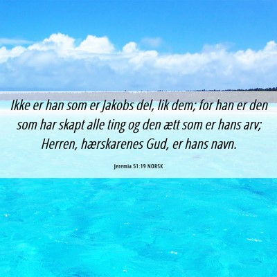 Picture 06 - Jeremia 51:19 NORSK - Ikke er han som er Jakobs del, lik dem; for han - Bible Verse Picture
