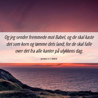 Picture 06 - Jeremia 51:2 NORSK - Og jeg sender fremmede mot Babel, og de skal - Bible Verse Picture