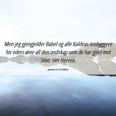 Picture 06 - Jeremia 51:24 NORSK - Men jeg gjengjelder Babel og alle Kaldeas - Bible Verse Picture