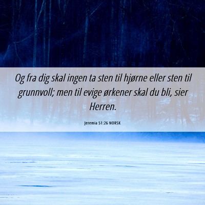 Picture 06 - Jeremia 51:26 NORSK - Og fra dig skal ingen ta sten til hjørne eller - Bible Verse Picture