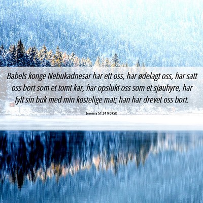 Picture 06 - Jeremia 51:34 NORSK - Babels konge Nebukadnesar har ett oss, har - Bible Verse Picture