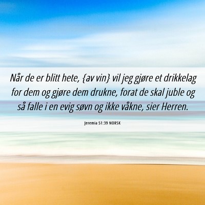 Picture 06 - Jeremia 51:39 NORSK - Når de er blitt hete, {av vin} vil jeg gjøre et - Bible Verse Picture
