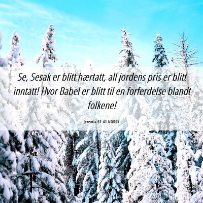 Picture 06 - Jeremia 51:41 NORSK - Se, Sesak er blitt hærtatt, all jordens pris er - Bible Verse Picture
