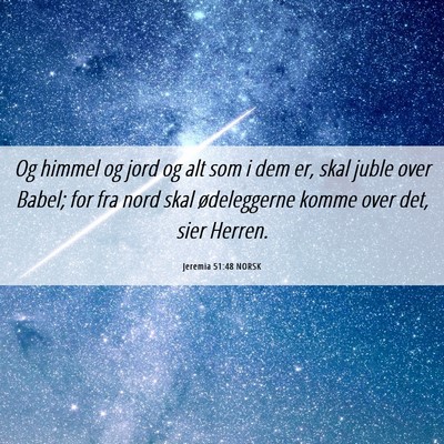 Picture 06 - Jeremia 51:48 NORSK - Og himmel og jord og alt som i dem er, skal juble - Bible Verse Picture