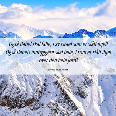 Picture 06 - Jeremia 51:49 NORSK - Også Babel skal falle, I av Israel som er slått - Bible Verse Picture