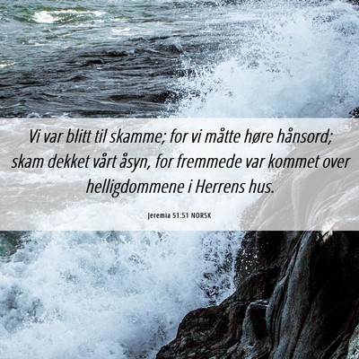 Picture 06 - Jeremia 51:51 NORSK - Vi var blitt til skamme; for vi måtte høre - Bible Verse Picture