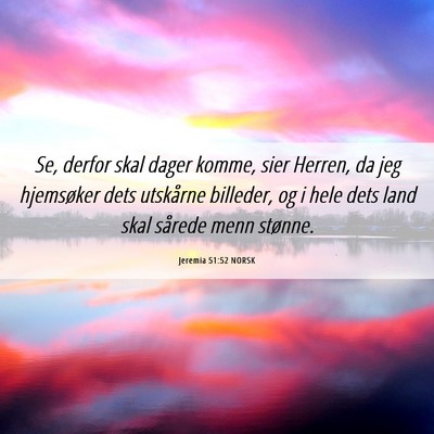 Picture 06 - Jeremia 51:52 NORSK - Se, derfor skal dager komme, sier Herren, da jeg - Bible Verse Picture