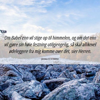 Picture 06 - Jeremia 51:53 NORSK - Om Babel enn vil stige op til himmelen, og om det - Bible Verse Picture
