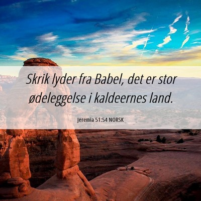 Picture 06 - Jeremia 51:54 NORSK - Skrik lyder fra Babel, det er stor ødeleggelse i - Bible Verse Picture