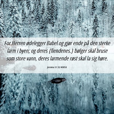 Picture 06 - Jeremia 51:55 NORSK - For Herren ødelegger Babel og gjør ende på den - Bible Verse Picture