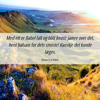Picture 06 - Jeremia 51:8 NORSK - Med ett er Babel falt og blitt knust; jamre over - Bible Verse Picture