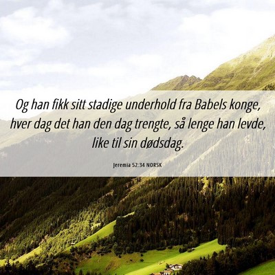Picture 06 - Jeremia 52:34 NORSK - Og han fikk sitt stadige underhold fra Babels - Bible Verse Picture