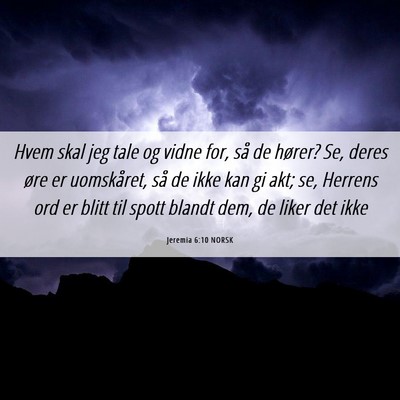 Picture 06 - Jeremia 6:10 NORSK - Hvem skal jeg tale og vidne for, så de hører? - Bible Verse Picture