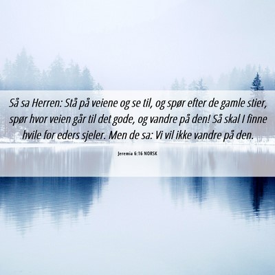 Picture 06 - Jeremia 6:16 NORSK - Så sa Herren: Stå på veiene og se til, og - Bible Verse Picture