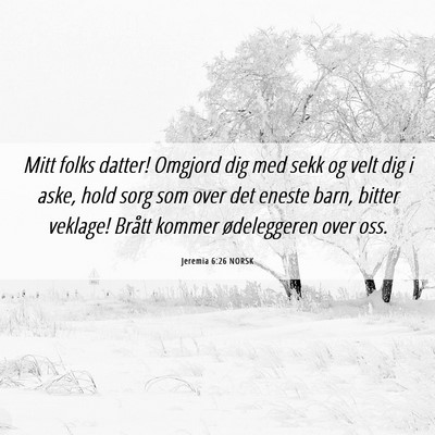Picture 06 - Jeremia 6:26 NORSK - Mitt folks datter! Omgjord dig med sekk og velt - Bible Verse Picture
