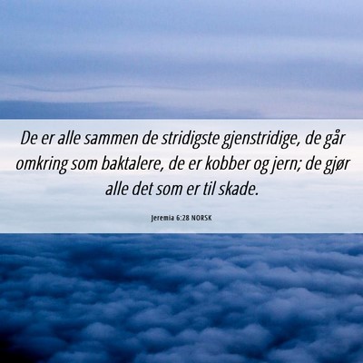 Picture 06 - Jeremia 6:28 NORSK - De er alle sammen de stridigste gjenstridige, de - Bible Verse Picture