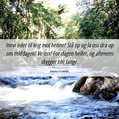 Picture 06 - Jeremia 6:4 NORSK - Innvi eder til krig mot henne! Stå op og la oss - Bible Verse Picture