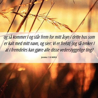 Picture 06 - Jeremia 7:10 NORSK - og så kommer I og står frem for mitt åsyn i - Bible Verse Picture