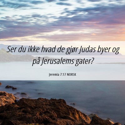 Picture 06 - Jeremia 7:17 NORSK - Ser du ikke hvad de gjør Judas byer og på - Bible Verse Picture