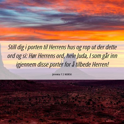 Picture 06 - Jeremia 7:2 NORSK - Still dig i porten til Herrens hus og rop ut der - Bible Verse Picture